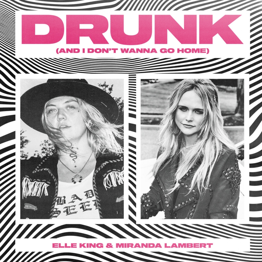 Elle King, Miranda Lambert "Drunk (And I Don't Wanna Go Home